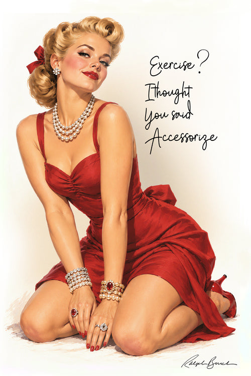 A vintage-style pin-up illustration of a woman kneeling and smiling in a red dress, with jewelry and the handwritten text 'Exercise? I thought you said accessorize' on a white background.