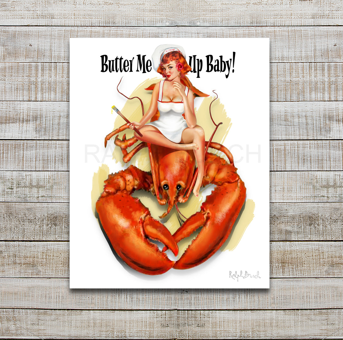 Pin Up Girl sitting on a Lobster with words that say Butter Me Up Baby. Pictured is a Pin Up Girl wearing an apron and Chef's hat. She's holding a brush dripping of butter. She's sitting on a large Lobster and the words on either side of her head read Butter Me Up Baby!