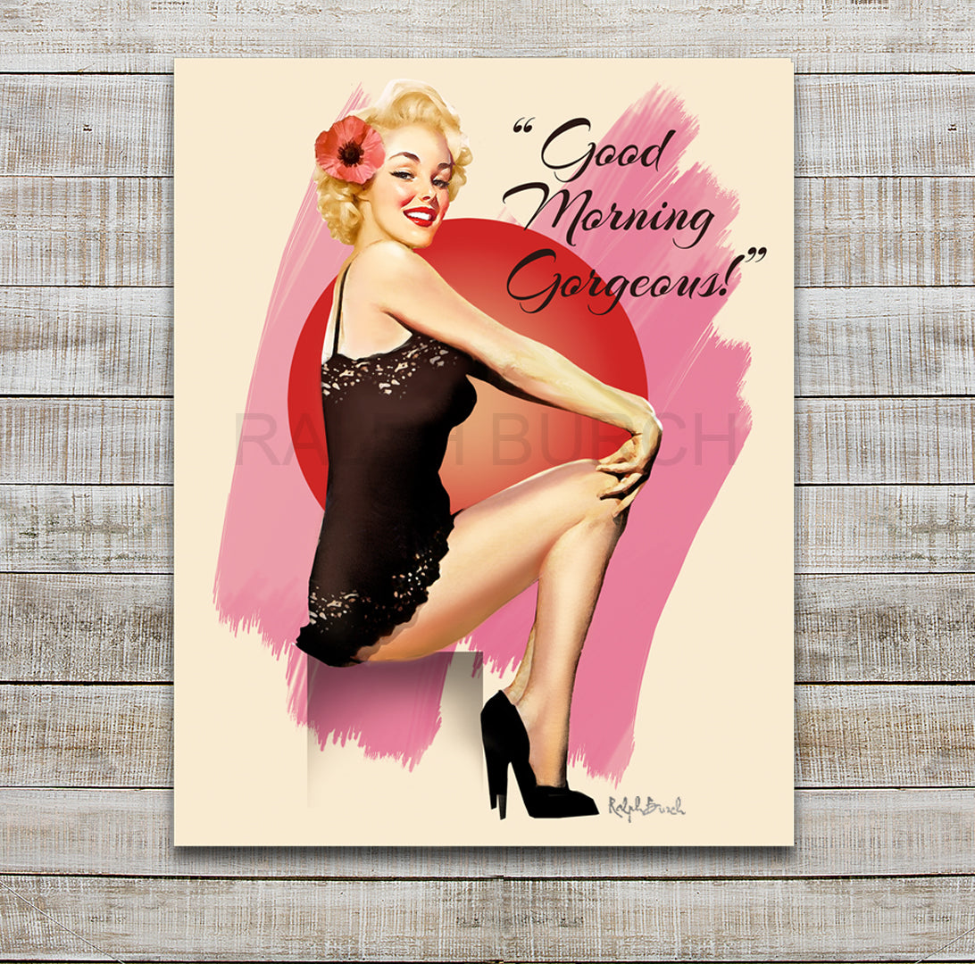 Good Morning Beautiful pinup art by Ralph Burch - available on paper or canvas framed or gallery wrapped   - ralphburch.com Pictured is  a Bright eyed Pin Up Girl  sitting in a lacey slip Smiling back at you with a positive message of Good Morning Gorgeous.
