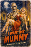 Vintage-style horror poster artwork showing a mummy carrying a woman in a red dress, with large distressed text reading 'I WANT MY MUMMY' and smaller text 'NOW PLAYING AT THE WILSONS!' against a dark moonlit Egyptian-themed background.