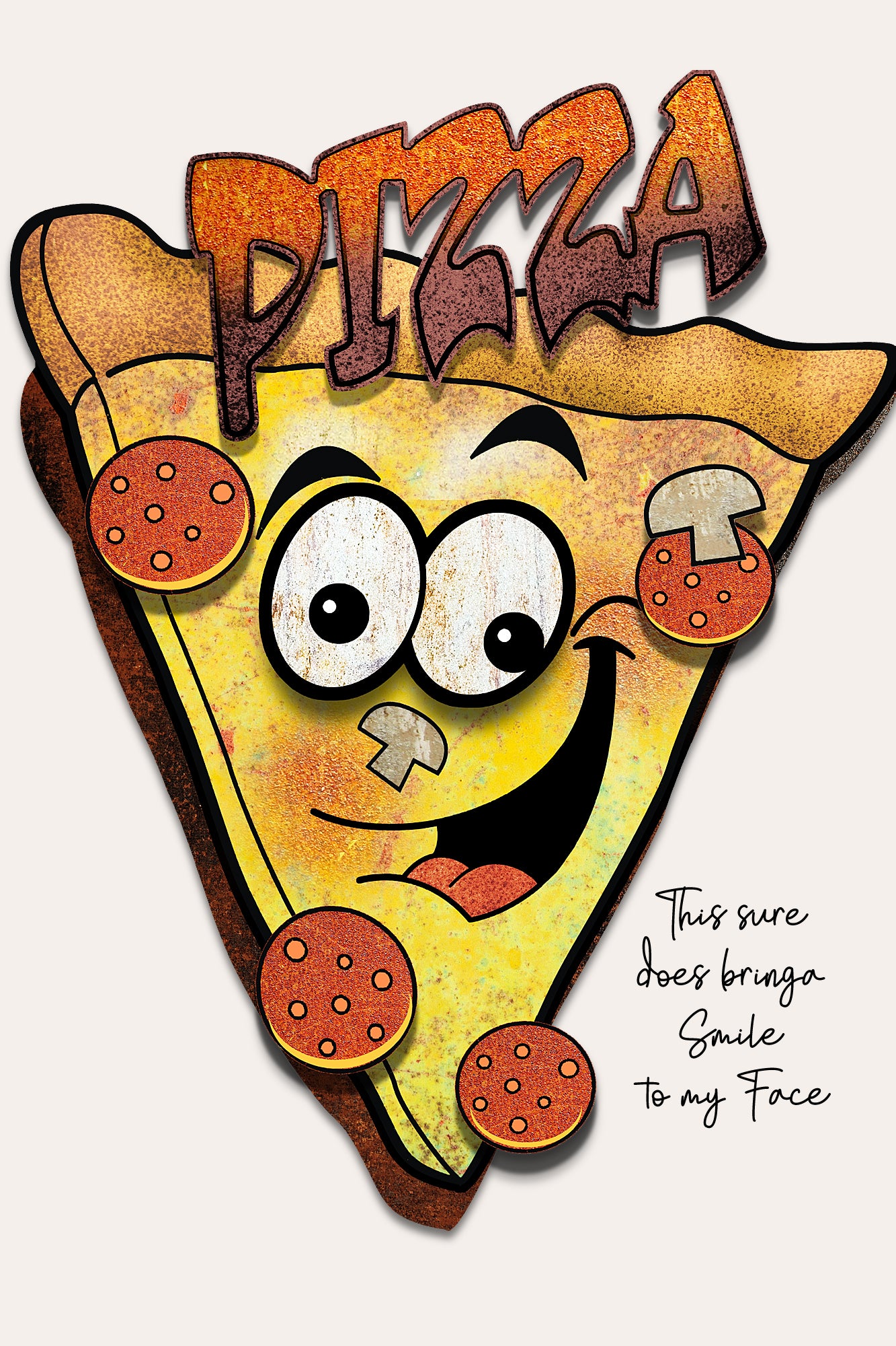 A novelty metal sign shaped like a smiling pizza slice with pepperoni slices and mushrooms, featuring the word 'PIZZA' at the top and a handwritten quote on the right, shown against a light beige background.