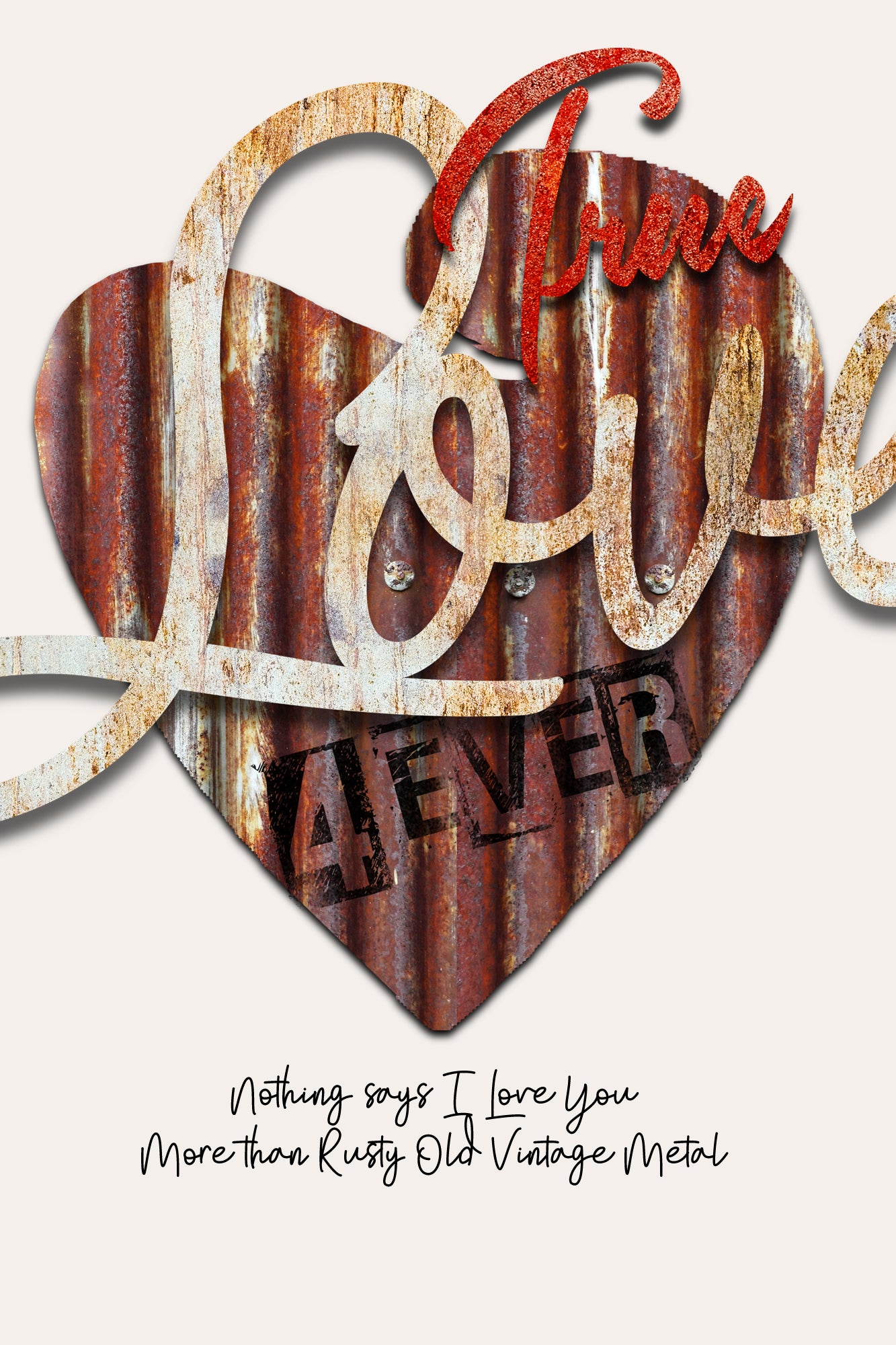 Rustic metal wall art featuring a heart-shaped corrugated metal background with layered script lettering that reads 'True Love' in red and white, plus distressed text reading 'I love you' and 'Never' on a light beige background.