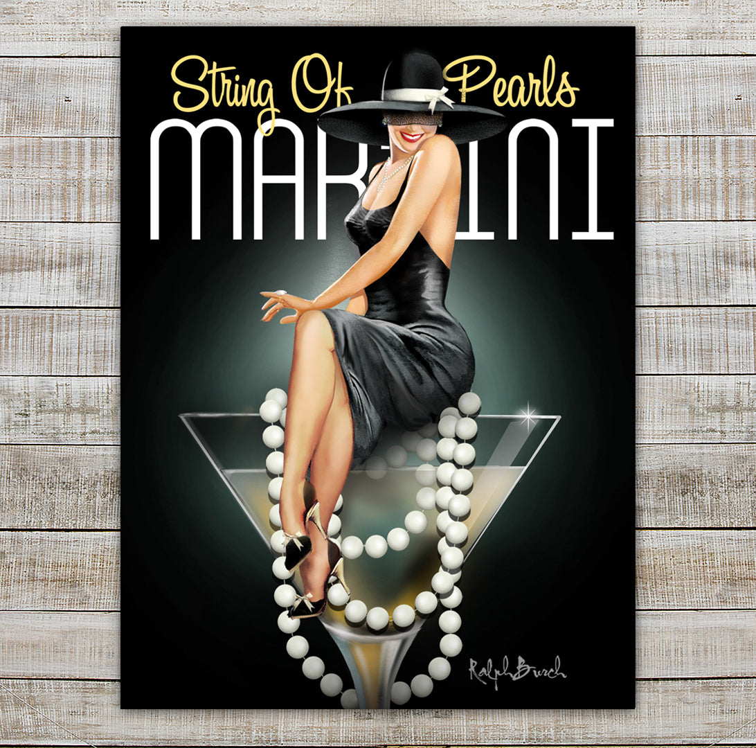 String of Pearls Martini Giclee by Ralph Burch. Pictured is a Retro Pin Up Girl on a black dress and hat. Shes wearing a string of pears and sitting on the edge of a Martini Glass. and inside the glass is the drink and a string of pearls both inside and draping outside the glass. Behind the Pin Up Girls at the top of the print are the words String of Pearls Martini.