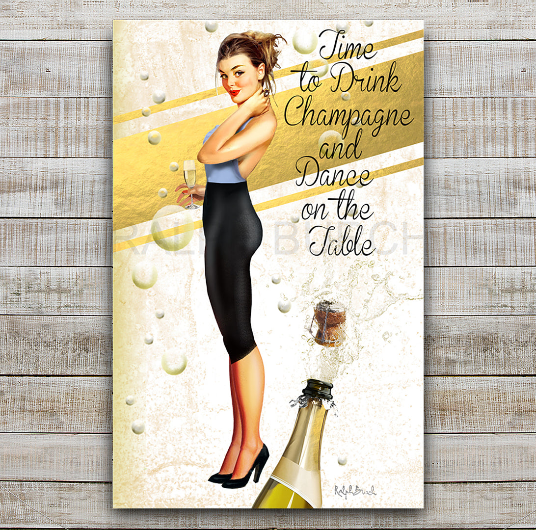 Tiime to Drink Champagne and Dance on the Table Canvas or Paper Giclee by Ralph Burch - ralphburch.com Pictured is a retro Pin Up Girl standing sideways holding a glass of Champagne. The background is like a champagne label. Coming from the bottom is a Champagne Bottle with the cork popping. The painting reads, Time to Drink Champagne and Dance on the Table.