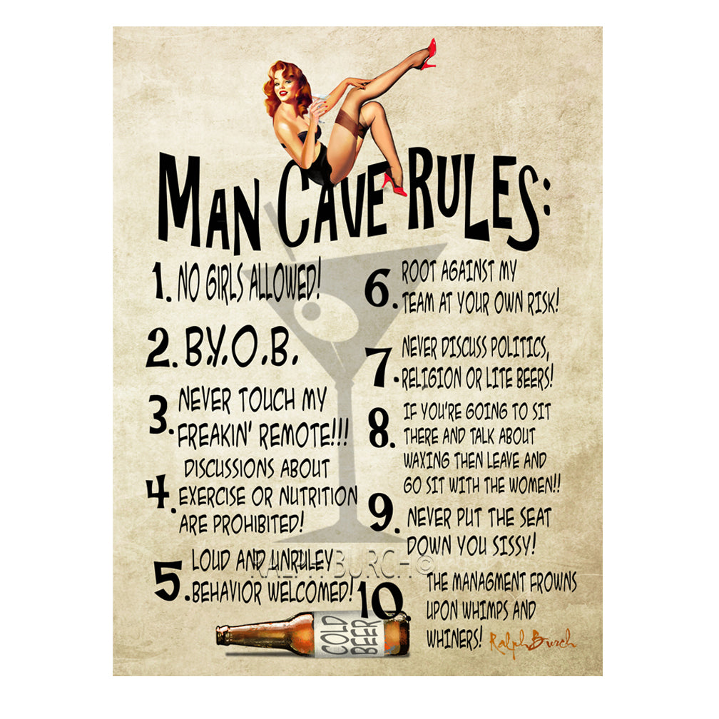 Man Cave Rules Retro Pin Up Paper Giclee by Ralph Burch MAN CAVE RULES GICLEE BY RALPH BURCH Every Man Cave Needs Rules. Pictured is a painting of Pin Up Girl with a Cocktail in her hand sitting the the Words Man Cave Rules. On the background, Theres a light image of a cocktail glass with an olive in it and laying on its side is a beer bottle. Below the Words Man Cave Rules are10 humorous Rules
